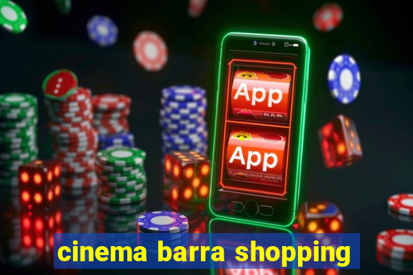 cinema barra shopping